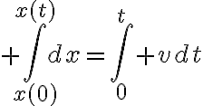 $\int_{x(0)}^{x(t)}dx=\int_0^t vdt$