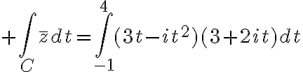 $\int_C\bar{z}dt=\int_{-1}^{4}(3t-it^2)(3+2it)dt$