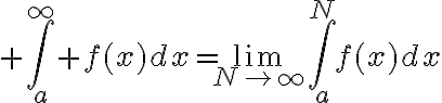 $\int_a^\infty f(x)dx=\lim_{N\to\infty}\int_a^Nf(x)dx$