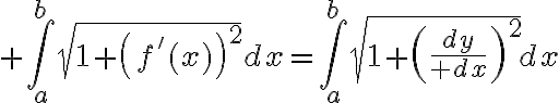 $\int_a^b\sqrt{1+\left(f'(x)\right)^2}dx=\int_a^b\sqrt{1+\left({dy\over dx}\right)^2}dx$