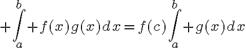 $\int_a^b f(x)g(x)dx=f(c)\int_a^b g(x)dx$