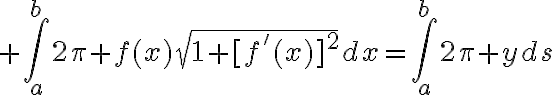 $\int_a^b2\pi f(x)\sqrt{1+[f'(x)]^2}dx=\int_a^b2\pi yds$
