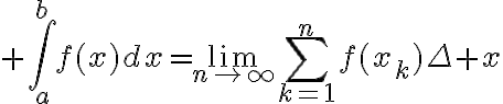 $\int_a^bf(x)dx=\lim_{n\to\infty}\sum_{k=1}^nf(x_k)\Delta x$