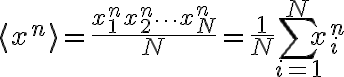 $\langle x^n \rangle = \frac{x_1^n+x_2^n+\cdots+x_N^n}{N}=\frac1N\sum_{i=1}^N x_i^n$
