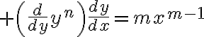 $\left(\frac{d}{dy}y^n\right)\frac{dy}{dx}=mx^{m-1}$