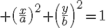 $\left(\frac{x}{a}\right)^2+\left(\frac{y}{b}\right)^2=1$
