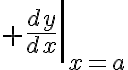 $\left.\frac{dy}{dx}\right|_{x=a}$