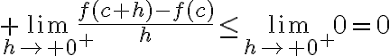 $\lim_{h\to 0^+}\frac{f(c+h)-f(c)}{h}\le\lim_{h\to 0^+}0=0$