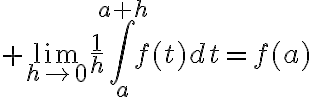 $\lim_{h\to0}\frac1h\int_a^{a+h}f(t)dt=f(a)$