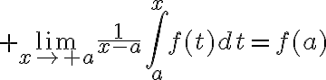 $\lim_{x\to a}\frac1{x-a}\int_a^xf(t)dt=f(a)$