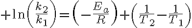 $\ln\left(\frac{k_2}{k_1}\right)=\left(-\frac{E_a}{R}\right) \left(\frac1{T_2}-\frac1{T_1}\right)$