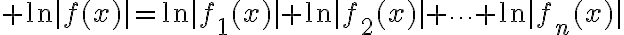 $\ln|f(x)|=\ln|f_1(x)|+\ln|f_2(x)|+\cdots+\ln|f_n(x)|$