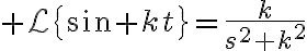 $\mathcal{L}\left{\sin kt\right}=\frac{k}{s^2+k^2}$