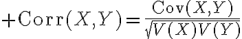 $\mathrm{Corr}(X,Y)=\frac{\mathrm{Cov}(X,Y)}{\sqrt{V(X)V(Y)}}$