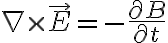 $\nabla\times\vec{E} = -\frac{\partial B}{\partial t}$