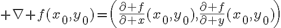 $\nabla f(x_0,y_0)=\left(\frac{\partial f}{\partial x}(x_0,y_0),\frac{\partial f}{\partial y}(x_0,y_0)\right)$
