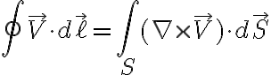 $\oint \vec{V}\cdot d\vec{\ell} = \int_S (\nabla\times\vec{V})\cdot d\vec{S}$