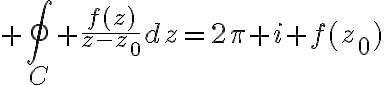 $\oint_C \frac{f(z)}{z-z_0}dz=2\pi i f(z_0)$