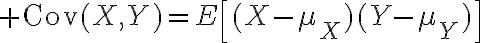 $\operatorname{Cov}(X,Y)=E\left[(X-\mu_X)(Y-\mu_Y)\right]$