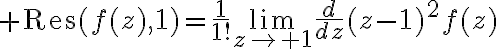 $\operatorname{Res}(f(z),1)=\frac1{1!}\lim_{z\to 1}\frac{d}{dz}(z-1)^2f(z)$