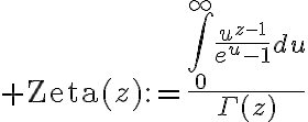 $\operatorname{Zeta}(z):=\frac{\int_{0}^{\infty}\frac{u^{z-1}}{e^u-1}du}{\Gamma(z)}$