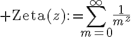 $\operatorname{Zeta}(z):=\sum_{m=0}^{\infty}\frac1{m^z}$