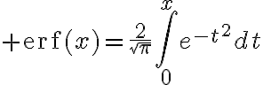 $\operatorname{erf}(x)=\frac{2}{\sqrt{\pi}}\int_0^xe^{-t^2}dt$
