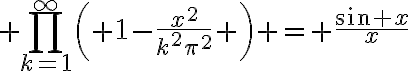 $\prod_{k=1}^{\infty}\left( 1-\frac{x^2}{k^2\pi^2} \right) = \frac{\sin x}{x}$