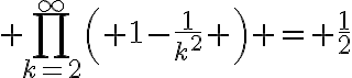 $\prod_{k=2}^{\infty}\left( 1-\frac1{k^2} \right) = \frac12$