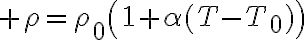 $\rho=\rho_0\left(1+\alpha(T-T_0)\right)$