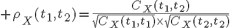 $\rho_X(t_1,t_2)=\frac{C_X(t_1,t_2)}{\sqrt{C_X(t_1,t_1)}\times\sqrt{C_X(t_2,t_2)}}$