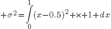 $\sigma^2=\int_0^1(x-0.5)^2 \times 1 dx$