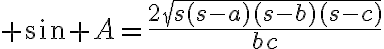 $\sin A=\frac{2\sqrt{s(s-a)(s-b)(s-c)}}{bc}$