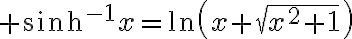 $\sinh^{-1}x=\ln\left(x+\sqrt{x^2+1}\right)$