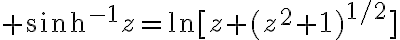 $\sinh^{-1}z=\ln[z+(z^2+1)^{1/2}]$