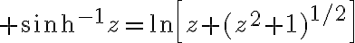 $\sinh^{-1}z=\ln\left[z+(z^2+1)^{1/2}\right]$