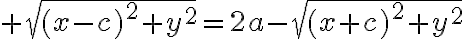 $\sqrt{(x-c)^2+y^2}=2a-\sqrt{(x+c)^2+y^2}$