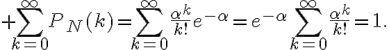 $\sum_{k=0}^{\infty}P_N(k)=\sum_{k=0}^{\infty}\frac{\alpha^k}{k!}e^{-\alpha}=e^{-\alpha}\sum_{k=0}^{\infty}\frac{\alpha^k}{k!}=1.$