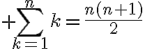 $\sum_{k=1}^{n}k=\frac{n(n+1)}2$