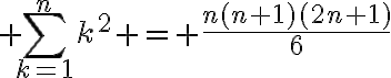 $\sum_{k=1}^{n}k^2 = \frac{n(n+1)(2n+1)}{6}$