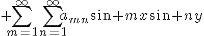$\sum_{m=1}^{\infty}\sum_{n=1}^{\infty}a_{mn}\sin mx\sin ny$