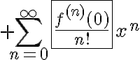 $\sum_{n=0}^{\infty}\fbox{\frac{f^{(n)}(0)}{n!}}x^n$