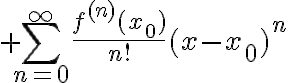 $\sum_{n=0}^{\infty}{\frac{f^{(n)}(x_{0})}{n!}(x-x_{0})^{n}}$
