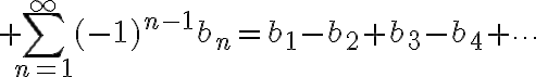 $\sum_{n=1}^{\infty}(-1)^{n-1}b_n=b_1-b_2+b_3-b_4+\cdots\;\;(b_n>0)$