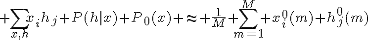 $$\sum_{x,h}x_ih_j P(h|x) P_0(x) \approx \frac1M \sum_{m=1}^{M} x_i^0(m) h_j^0(m)$$