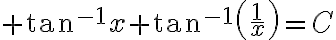 $\tan^{-1}x+\tan^{-1}\left(\frac1x\right)=C$
