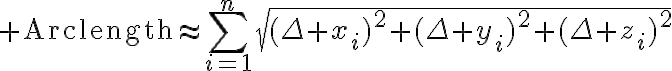 $\text{Arclength}\approx\sum_{i=1}^{n}\sqrt{(\Delta x_i)^2+(\Delta y_i)^2+(\Delta z_i)^2}$