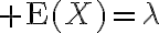 $\text{E}(X)=\lambda$