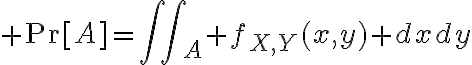 $\text{Pr}[A]=\iint\nolimits_A f_{X,Y}(x,y) dxdy$