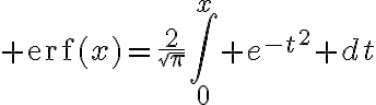 $\text{erf}(x)=\frac2{\sqrt{\pi}}\int_0^x e^{-t^2} dt$